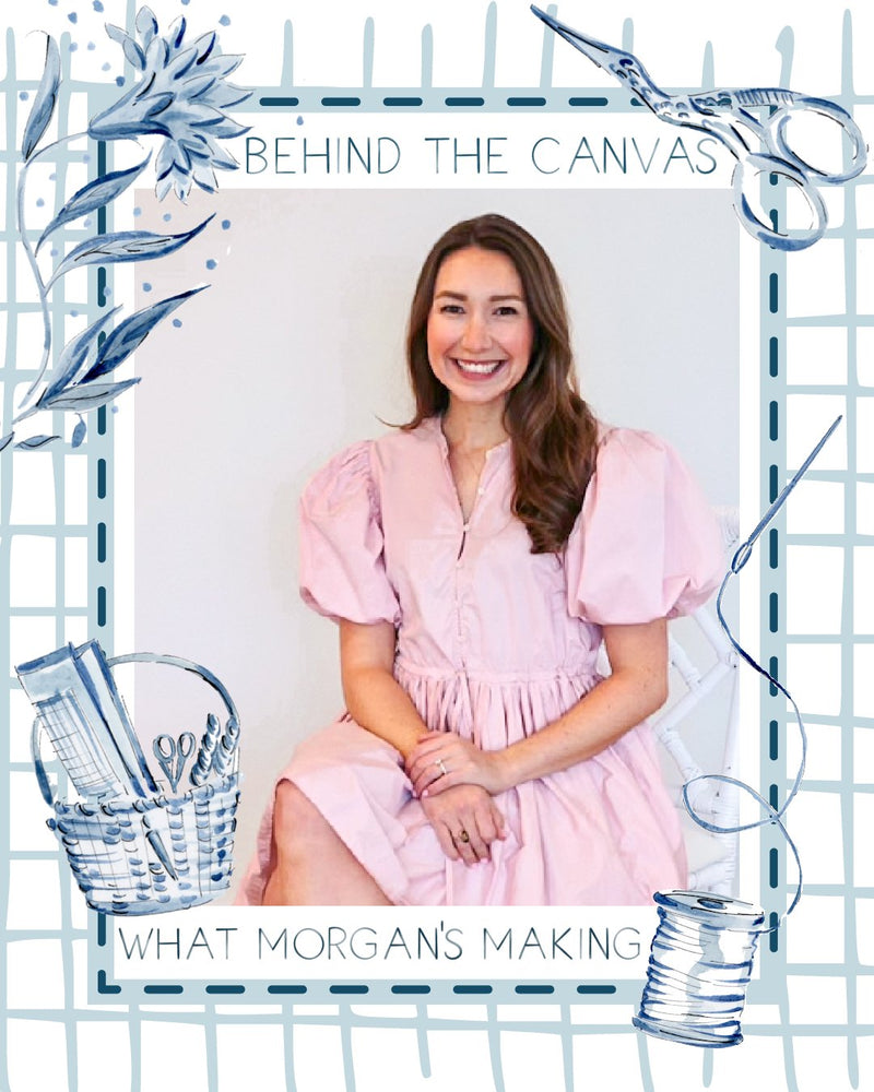 Behind the Canvas - What Morgan's Making - Penny Linn Designs