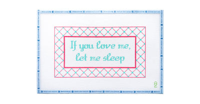 If You Love Me, Let Me Sleep - Penny Linn Designs - Oz Needle & Thread