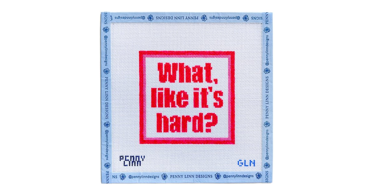 What Like It's Hard - Penny Linn Designs - Grandin Lane Needlepoint