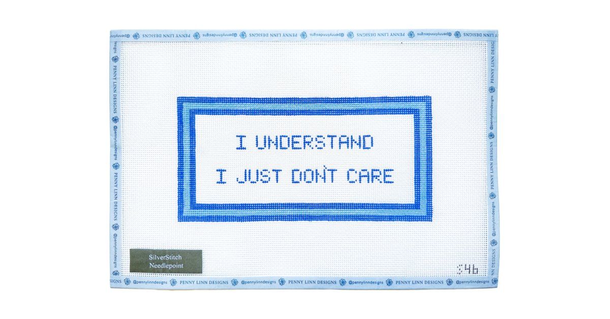 I UNDERSTAND, I JUST DON'T CARE - Penny Linn Designs - Silver Stitch Needlepoint